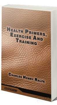 Health Primers, Exercise And Training (Classic Reprint) - Efe Akademi Yayınları