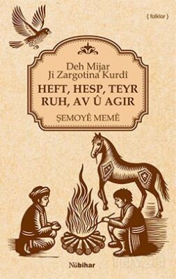 Heft, Hesp, Teyr, Ruh, Av Û Agir Deh Mijar Ji Zargotina Kurdî - 1