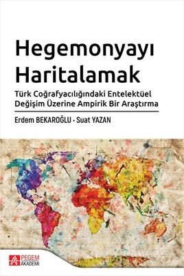 Hegemonyayı Haritalamak Türk Coğrafyacılığındaki Entelektüel Değişim Üzerine Ampirik Bir Araştırma - 1