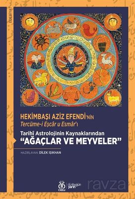 Hekimbaşı Aziz Efendi'nin Tercüme-i Eşcar u Esmar'ı Tarihî Astrolojinin Kaynaklarından 