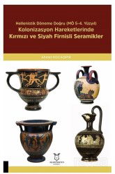Hellenistik Döneme Doğru (MÖ 5-4. Yüzyıl) Kolonizasyon Hareketlerinde Kırmızı Ve Siyah Firnisli Sera - Akademisyen Kitabevi