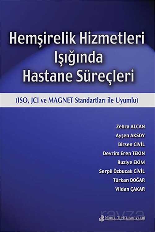 Hemşirelik Hizmetleri Işığında Hastane Süreçleri (ISO, JCI ve MAGNET Standartları ile Uyumlu) - Nobel Tıp Kitabevleri