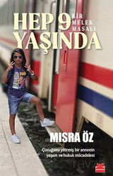 Hep 9 Yaşında - Bir Melek Masalı / Çocuğunu Yitirmiş Bir Annenin Yaşam ve Hukuk Mücadelesi - Kırmızı Kedi Yayınevi