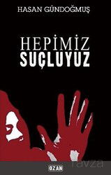 Hepimiz Şuçluyuz - Ozan Yayıncılık