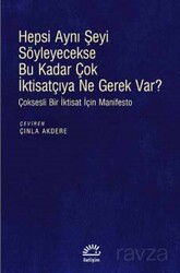Hepsi Aynı Şeyi Söyleyecekse Bu Kadar Çok İktisatçıya Ne Gerek Var? - İletişim Yayınları