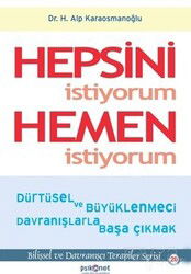 Hepsini İstiyorum Hemen İstiyorum - Psikonet Yayınları