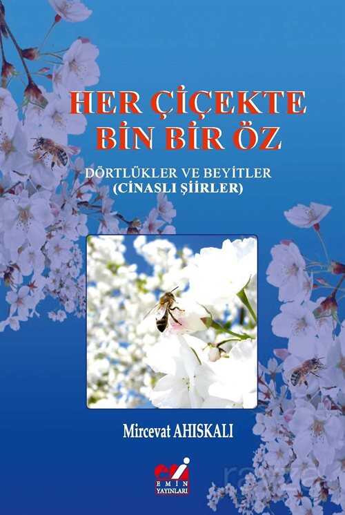 Her Çiçekte Bin Bir Öz Dörtlükler ve Beyitler (Cinaslı Şiirler) - Emin Yayınları (Bursa)