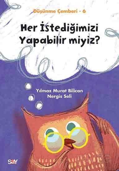 Her İstediğimizi Yapabilir miyiz? / Düşünme Çemberi 6 - Say Yayınları