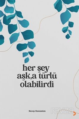 Her Şey Aşk'a Türlü Olabilirdi - 1