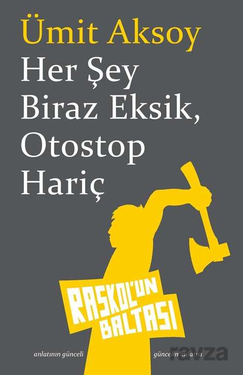 Her Şey Biraz Eksik, Otostop Hariç - Raskolun Baltası