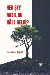 Her Şey Nasıl Bu Hale Geldi? - Kitap Saati Yayınları