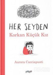 Her Şeyden Korkan Küçük Kız (Ciltli) - Pogo Çocuk