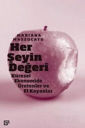 Her Şeyin Değeri: Küresel Ekonomide Üretenler Ve El Koyanlar - Koç Üniversitesi Yayınları