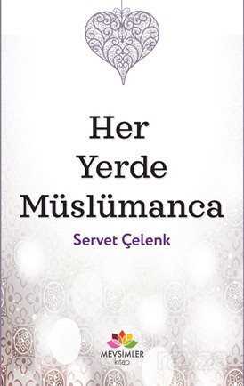 Her Yerde Müslümanca - Mevsimler Kitap