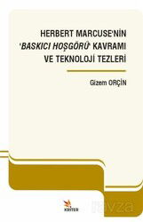 Herbert Marcuse'nin 'Baskıcı Hoşgörü' Kavramı ve Teknoloji Tezleri - Kriter Basım Yayın Dağıtım