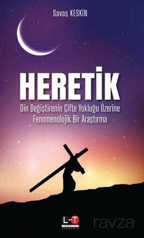 Heretik Din Değiştirenin Çifte Yokluğu Üzerine Fenomenolojik Bir Araştırma - 1