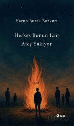 Herkes Bunun İçin Ateş Yakıyor - Şule Yayınları