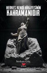 Herkes Kendi Hikayesinin Kahramanıdır - Efsus Yayınları