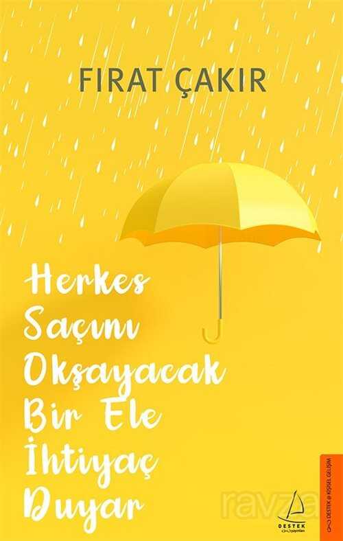 Herkes Saçını Okşayacak Bir Ele İhtiyaç Duyar - Destek Yayınları