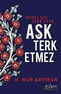 Herkes Seni Terk Etse Aşk Terk Etmez - Sufi Kitap Yayınları