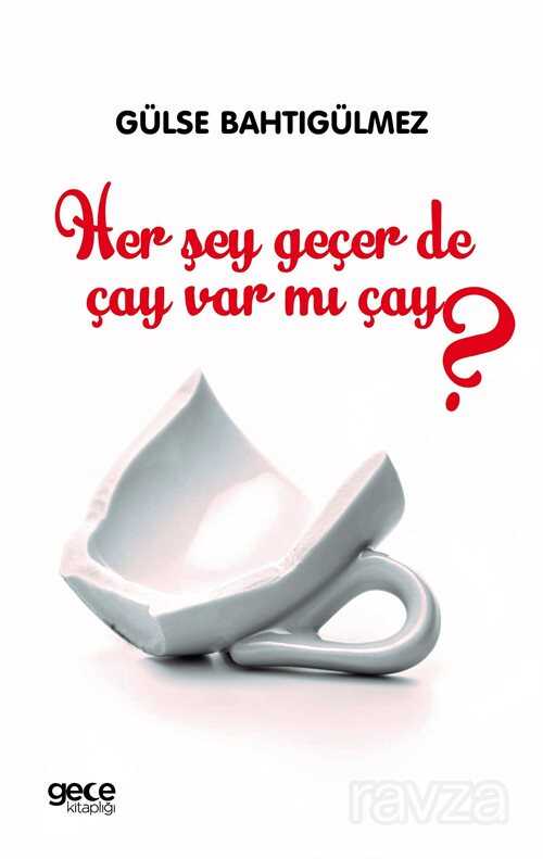 Herşey Geçer de Çay Var mı Çay ? - Gece Kitaplığı