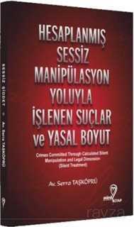 Hesaplanmış Sessiz Manipülasyon Yoluyla İşlenen Suçlar ve Yasal Boyut - Mana Kitap