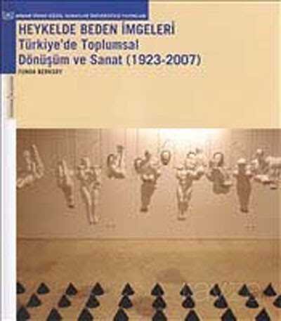 Heykelde Beden İmgeleri : Türkiye'de Toplumsal Dönüşüm ve Sanat 1923-2007 - 1
