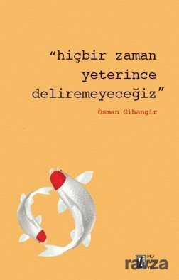 Hiçbir Zaman Yeterince Deliremeyeceğiz - İz Yayıncılık