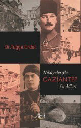 Hikayeleriyle Gaziantep Yer Adları - Aktif Yayınevi