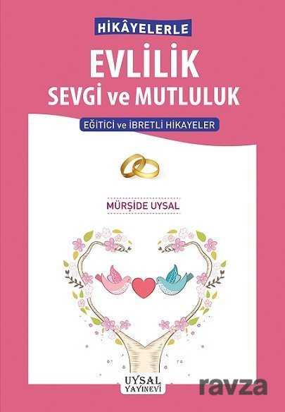 Hikayelerle Evlilik Sevgi ve Mutluluk - Uysal Yayınları (İstanbul)