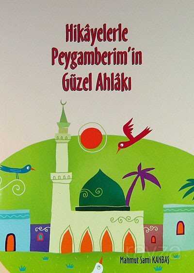 Hikayelerle Peygamberim'in Güzel Ahlakı - Pırıltı Kitapları