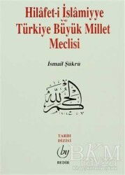Hilafet-i İslamiyye ve Türkiye Büyük Millet Meclisi - Bedir Yayınları