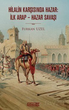 Hilalin Karşısında Hazar: İlk Arap-Hazar Savaşı - 1