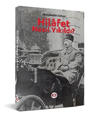 Hilâfet Nasil Yikildi? / Abdulkadîm Zellum - 1