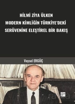 Hilmi Ziya Ülken Modern Kimliğin Türkiye'deki Serüvenine Eleştirel Bir Bakış - 1