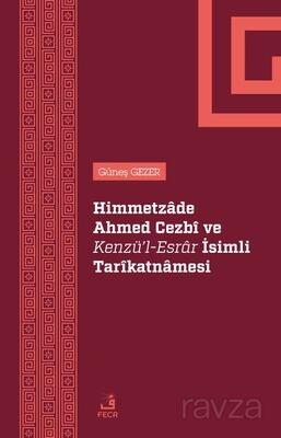 Himmetzade Ahmed Cezbî Ve Kenzü'l-Esrar İsimli Tarîkatnamesi - 1