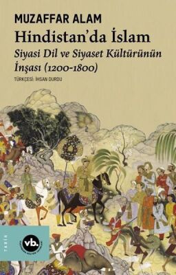 Hindistan’da İslam Siyaset Dil ve Siyaset Kültürünün İnşası 1200-1800 - 1