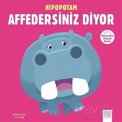 Hipopotam Affedersiniz Diyor / Merhaba Küçük Deha - 1001 Çiçek Kitaplar