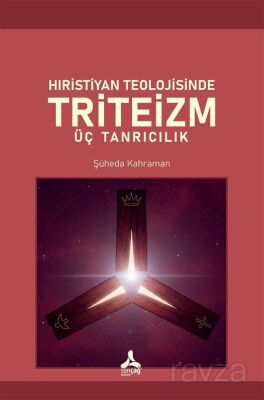 Hıristiyan Teolojisinde Triteizm Üç Tanrıcılık - 1