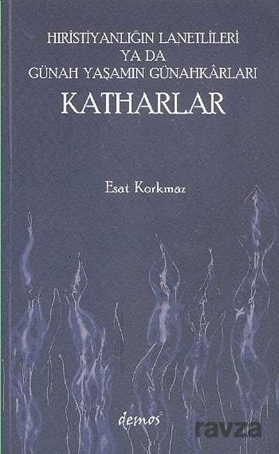 Hıristiyanlığın Lanetlileri ya da Günah Yaşamın Günahkarları Katharlar - Demos Yayınları