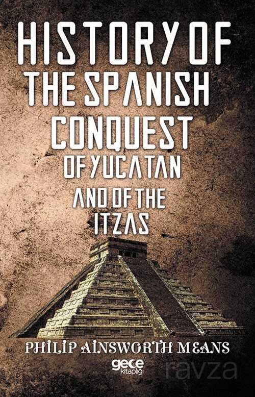 History Of The Spanish Conquest Of Yucatan And Of The Itzas - 1