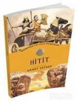 Hitit / Medeniyete Yön Veren Uygarlıklar - Maviçatı Yayınları