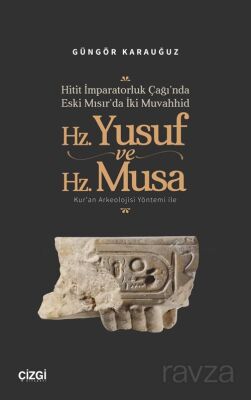 Hitit İmparatorluk Çağı'nda Eski Mısır'da İki Muvahhid Hz. Yusuf ve Hz. Musa Kur'an Arkeolojisi Yönt - 1