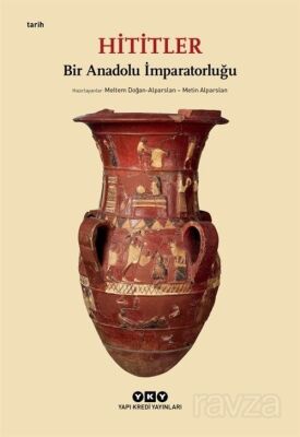 Hititler / Bir Anadolu İmparatorluğu - Yapı Kredi Yayınları