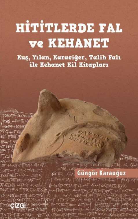 Hititlerde Fal ve Kehanet (Kuş, Yılan, Karaciğer, Talih Falı ile Kehanet Kil Kitapları - Çizgi Kitabevi