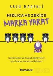 Hızlıca Ve Zekice Marka Yarat-Girişimciler ve Küçük İşletmeler için Marka Yaratma Rehberi - Hümanist Kitap Yayıncılık