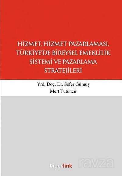 Hizmet, Hizmet Pazarlaması, Türkiye'de Bireysel Emeklilik Sistemi ve Pazarlama Stratejileri - Hiperlink Yayınları