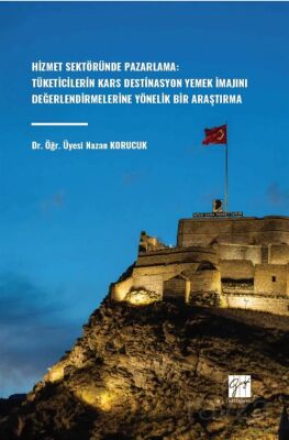 Hizmet Sektöründe Pazarlama: Tüketicilerin Kars Destinasyon Yemek İmajını Değerlendirmelerine Yöneli - 1