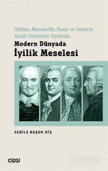 Hobbes, Mandeville, Hume ve Smith'in Ahlak Felsefeleri Etrafında Modern Dünyada İyilik Meselesi - Çizgi Kitabevi