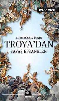 Homeros'un İzinde Troya'dan Savaş Efsaneleri - Kaynak Yayınları